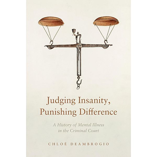 Judging Insanity, Punishing Difference / The Cultural Lives of Law, Chloé Deambrogio