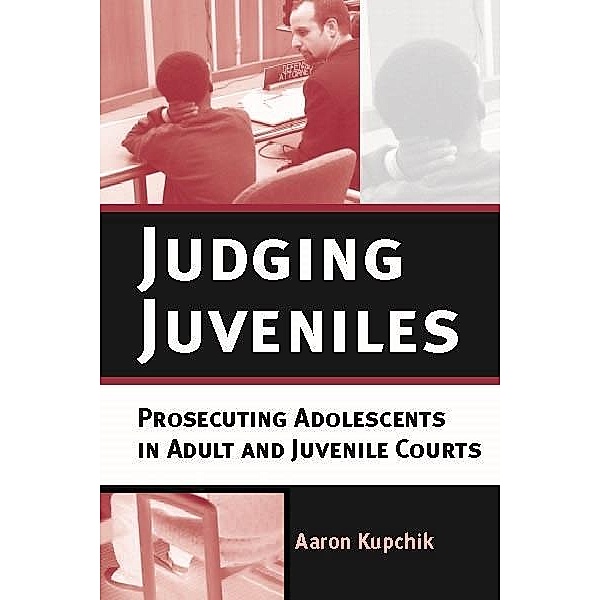 Judging Juveniles / New Perspectives in Crime, Deviance, and Law Bd.5, Aaron Kupchik