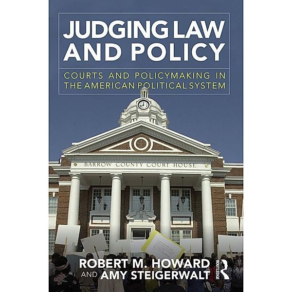 Judging Law and Policy, Robert M. Howard, Amy Steigerwalt