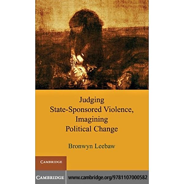Judging State-Sponsored Violence, Imagining Political Change, Bronwyn Leebaw