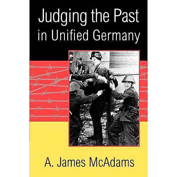 Judging the Past in Unified Germany, A. James McAdams