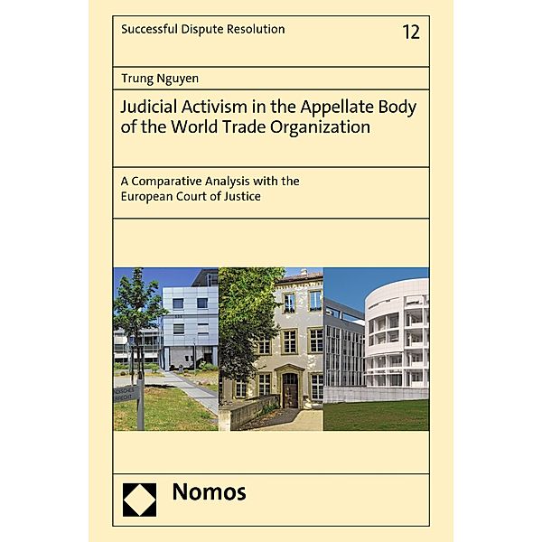 Judicial Activism in the Appellate Body of the World Trade Organization / Successful Dispute Resolution Bd.12, Trung Nguyen