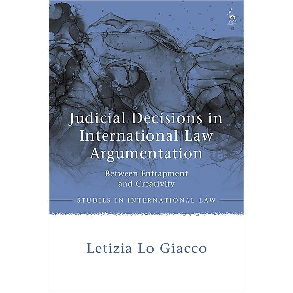 Judicial Decisions in International Law Argumentation, Letizia Lo Giacco