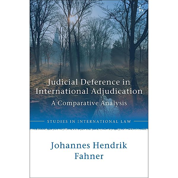 Judicial Deference in International Adjudication, Johannes Hendrik Fahner