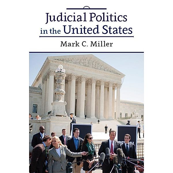 Judicial Politics in the United States, Mark C. Miller