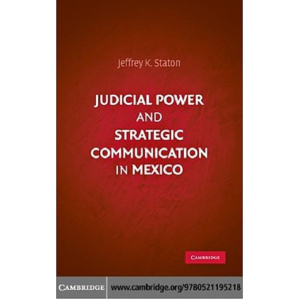 Judicial Power and Strategic Communication in Mexico, Jeffrey K. Staton