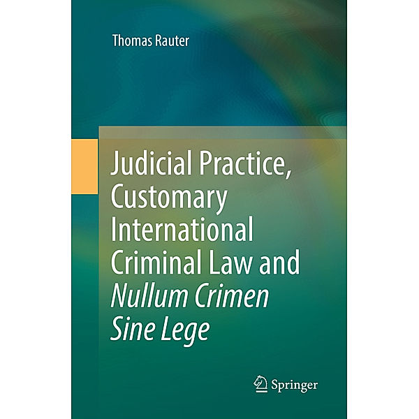 Judicial Practice, Customary International Criminal Law and Nullum Crimen Sine Lege, Thomas Rauter