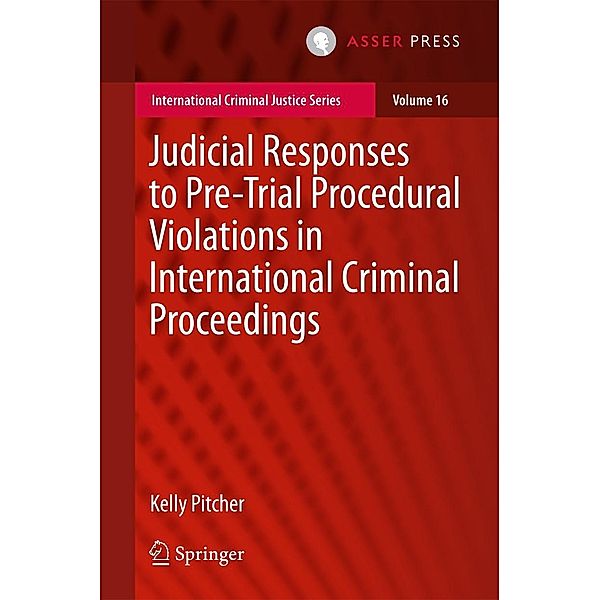 Judicial Responses to Pre-Trial Procedural Violations in International Criminal Proceedings / International Criminal Justice Series Bd.16, Kelly Pitcher