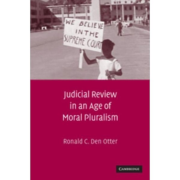 Judicial Review in an Age of Moral Pluralism, Ronald C. Den Otter