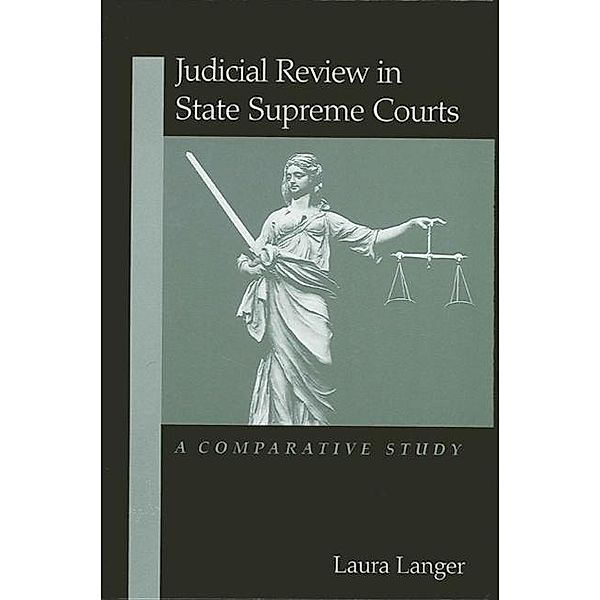 Judicial Review in State Supreme Courts / SUNY series in American Constitutionalism, Laura Langer