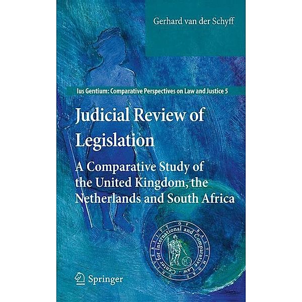 Judicial Review of Legislation: A Comparative Study of the United Kingdom, the Netherlands and South Africa, Gerhard Schyff, Gerhard van der Schyff, Der Schyff Van