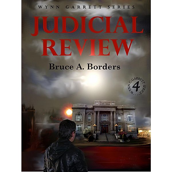 Judicial Review (Wynn Garrett Series, #4) / Wynn Garrett Series, Bruce A. Borders