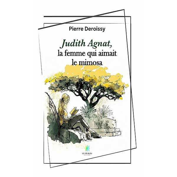 Judith Agnat, la femme qui aimait le mimosa, Pierre Deroissy