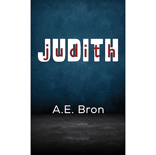 Judith / Austin Macauley Publishers, A. E. Bron