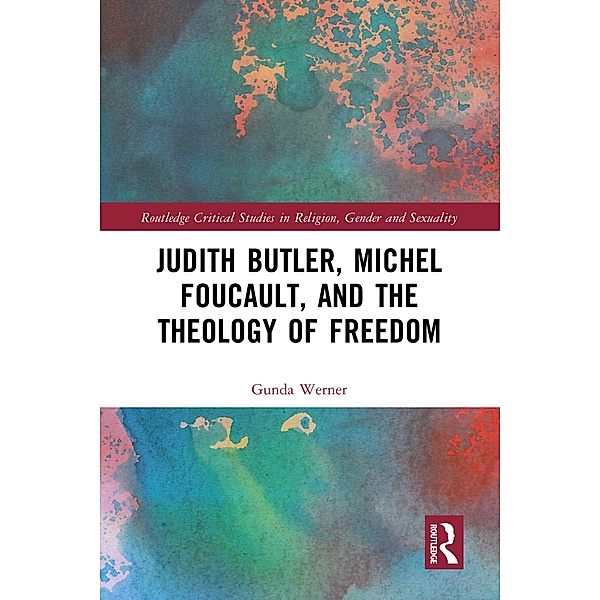 Judith Butler, Michel Foucault, and the Theology of Freedom, Gunda Werner