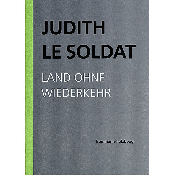 Judith Le Soldat: Werkausgabe / Band 2: Land ohne Wiederkehr, Judith Le Soldat