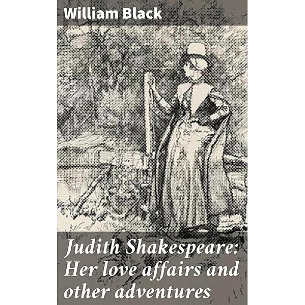 Judith Shakespeare: Her love affairs and other adventures, William Black