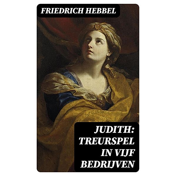 Judith: treurspel in vijf bedrijven, Friedrich Hebbel