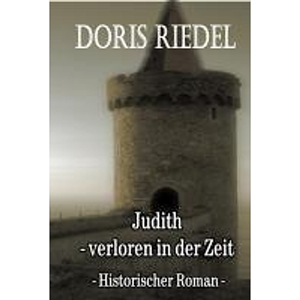 Judith - Verloren in der Zeit - Fantasy-Roman, Doris Riedel
