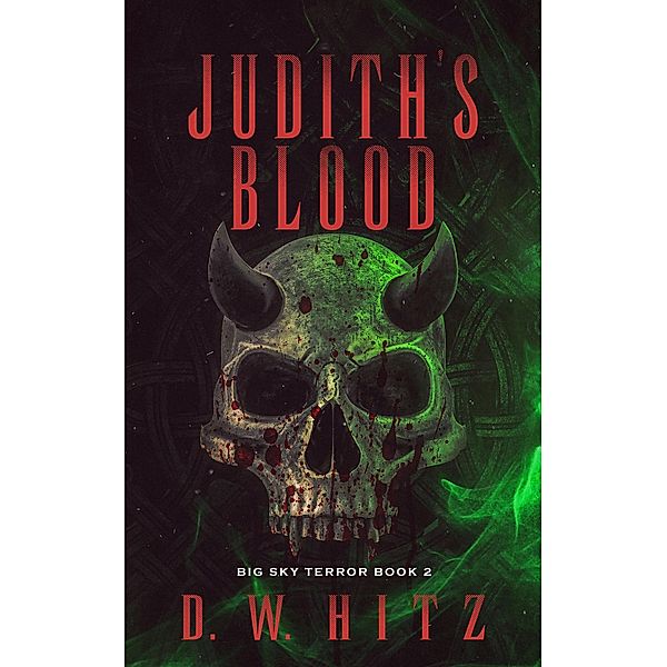 Judith's Blood (Big Sky Terror, #2) / Big Sky Terror, D. W. Hitz