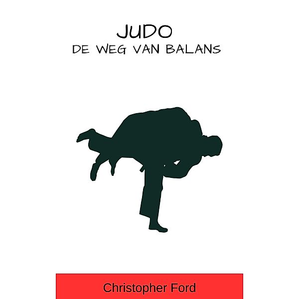 Judo: De Weg van Balans (De Martial Arts Collectie) / De Martial Arts Collectie, Christopher Ford