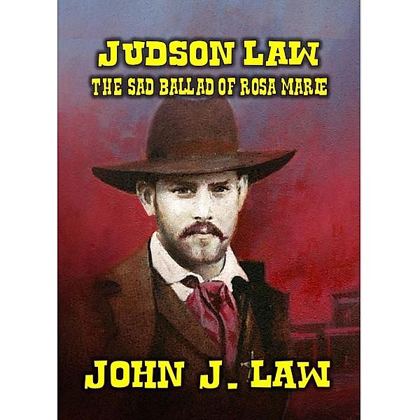 Judson Law and the Sad Ballad of Rosa Marie, John J. Law