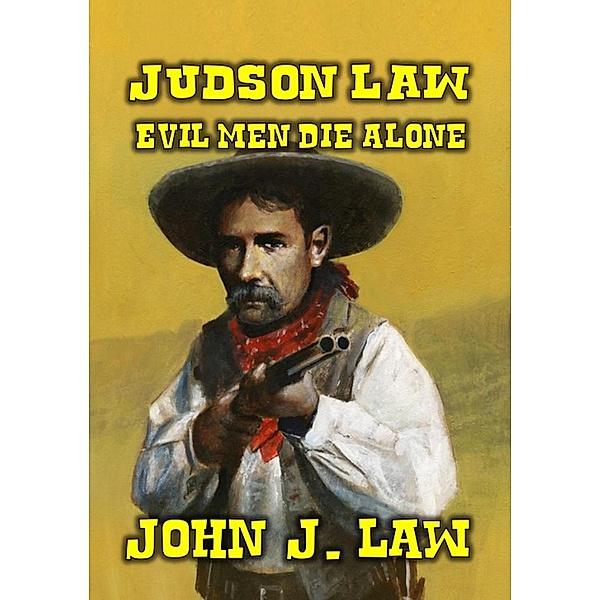 Judson Law - Evil Men Die Alone, John J. Law