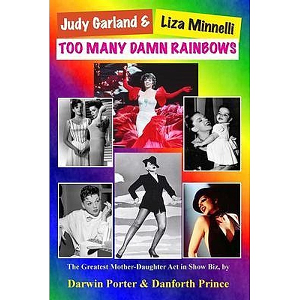Judy Garland & Liza Minnelli, Too Many Damn Rainbows, Darwin Porter, Danforth Prince