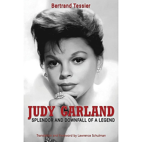 Judy Garland - Splendor and Downfall of a Legend, Bertrand Tessier, Lawrence Schulman
