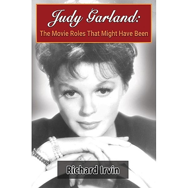 Judy Garland: The Movie Roles That Might Have Been, Richard Irvin