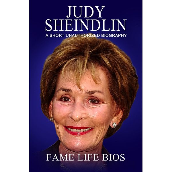 Judy Sheindlin A Short Unauthorized Biography, Fame Life Bios