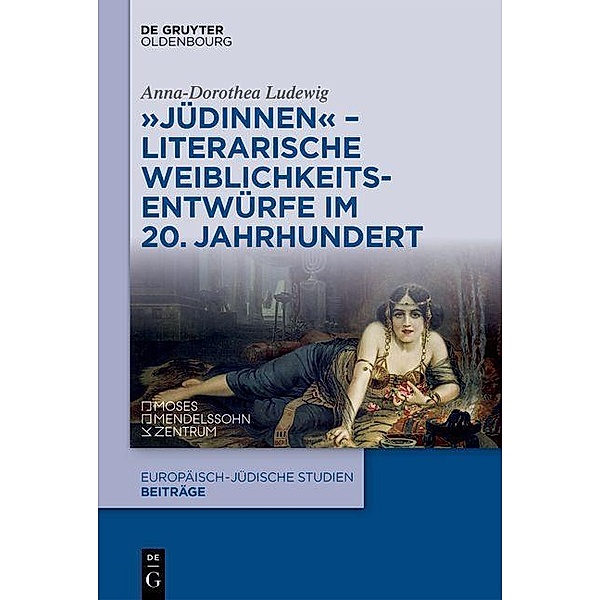 'Jüdinnen' - Literarische Weiblichkeitsentwürfe im 20. Jahrhundert, Anna-Dorothea Ludewig