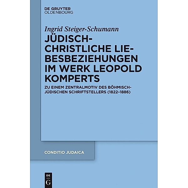 Jüdisch-christliche Liebesbeziehungen im Werk Leopold Komperts / Conditio Judaica Bd.89, Ingrid Steiger-Schumann
