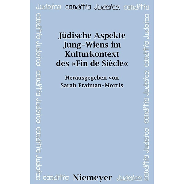 Jüdische Aspekte Jung-Wiens im Kulturkontext des »Fin de Siècle« / Conditio Judaica Bd.52