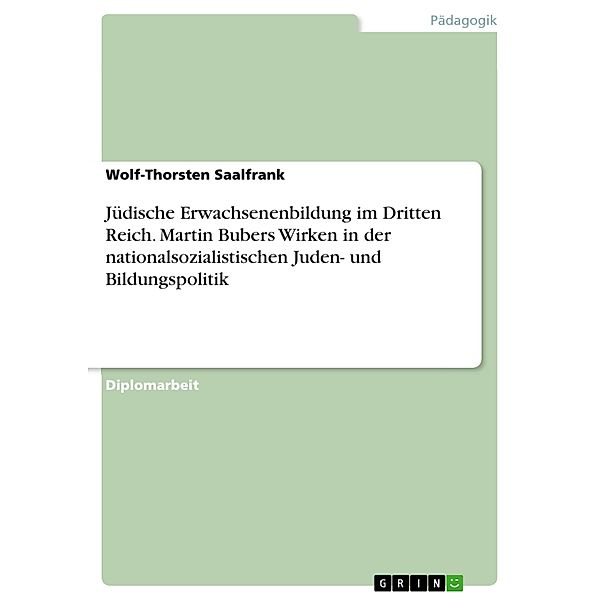 Jüdische Erwachsenenbildung im Dritten Reich - Martin Bubers erwachsenenbildnerisches Wirken von 1933-1938 in Auseinandersetzung mit der nationalsozialistischen Juden- und Bildungspolitik, Wolf-Thorsten Saalfrank