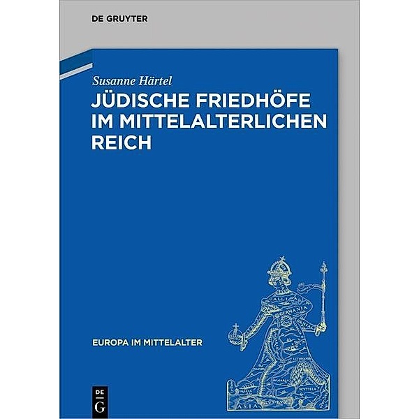 Jüdische Friedhöfe im mittelalterlichen Reich, Susanne Härtel