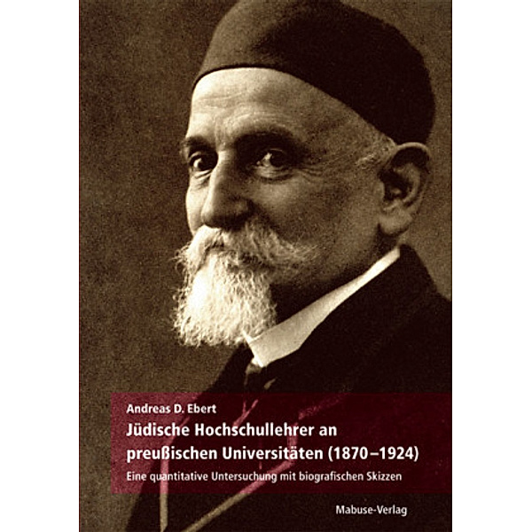 Jüdische Hochschullehrer an preussischen Universitäten 1870-1924, Andreas D. Ebert