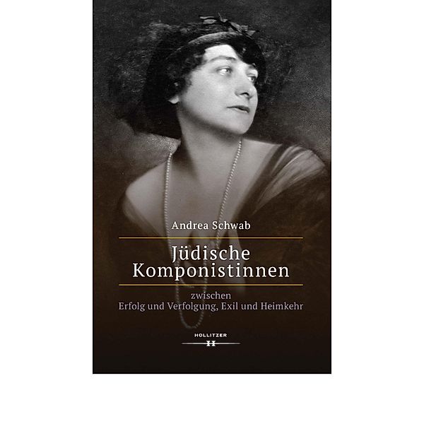 Jüdische Komponistinnen zwischen Erfolg und Verfolgung, Exil und Heimkehr, Andrea Schwab