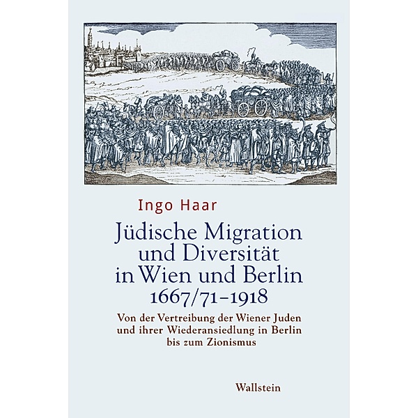 Jüdische Migration und Diversität in Wien und Berlin 1667/71-1918, Ingo Haar