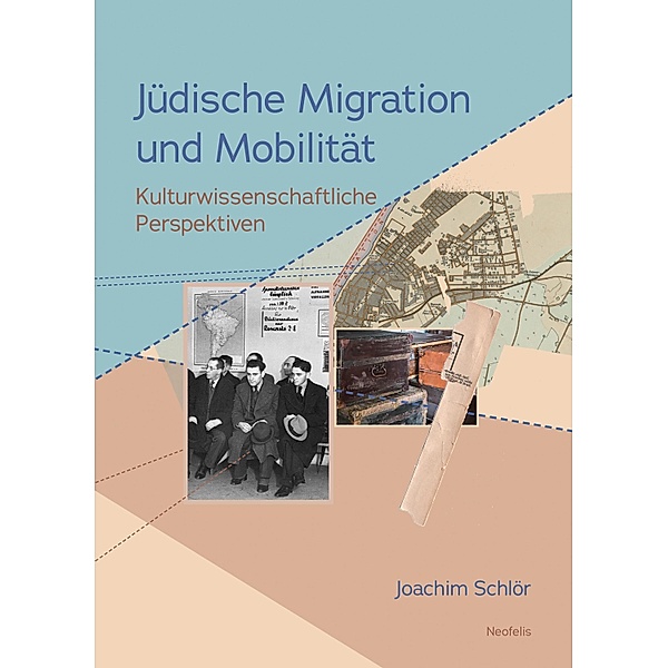 Jüdische Migration und Mobilität / Jüdische Kulturgeschichte in der Moderne Bd.31, Joachim Schlör