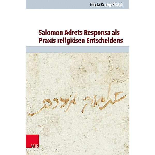 Jüdische Religion, Geschichte und Kultur (JRGK) / Band 033 / Salomon Adrets Responsa als Praxis religiösen Entscheidens, Nicola Kramp-Seidel