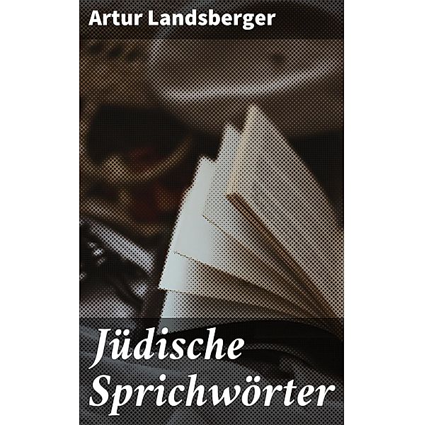 Jüdische Sprichwörter, Artur Landsberger
