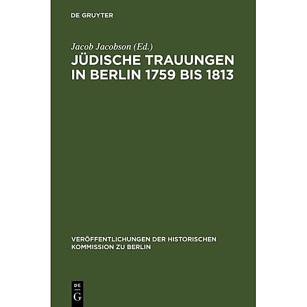 Jüdische Trauungen in Berlin 1759 bis 1813 / Veröffentlichungen der Historischen Kommission zu Berlin Bd.28