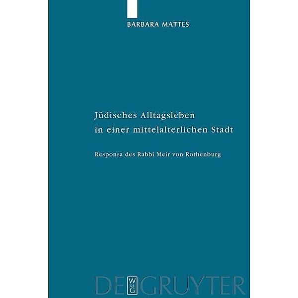 Jüdisches Alltagsleben in einer mittelalterlichen Stadt / Studia Judaica Bd.24, Barbara Mattes