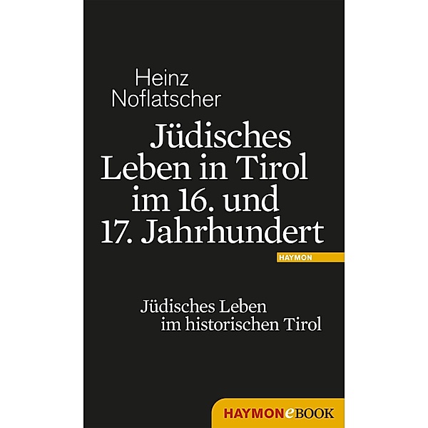 Jüdisches Leben in Tirol im 16. und 17. Jahrhundert, Heinz Noflatscher