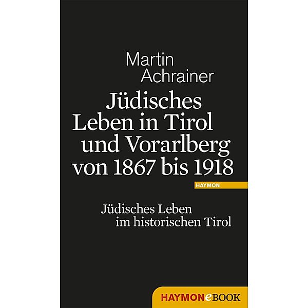 Jüdisches Leben in Tirol und Vorarlberg von 1867 bis 1918, Martin Achrainer