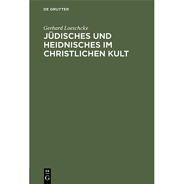 Jüdisches und Heidnisches im christlichen Kult, Gerhard Loeschcke