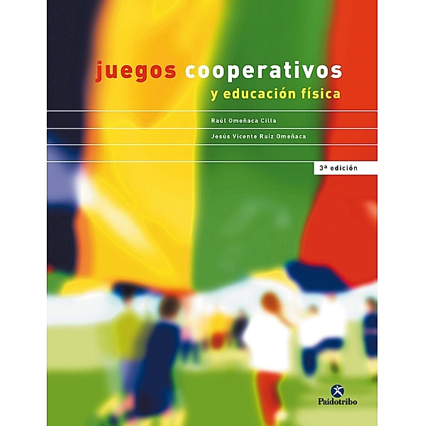 Juegos cooperativos y educación física / Educación Física, Jesús Vicente Ruiz Omeñaca, Raúl Omeñaca Cilla