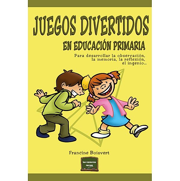 Juegos divertidos en educación primaria / Herramientas Bd.25, Francine Boisvert