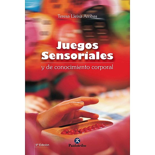 Juegos sensoriales y de conocimiento corporal / Juegos, Teresa Lleixà Arribas